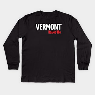 Vermont Raised Me Kids Long Sleeve T-Shirt